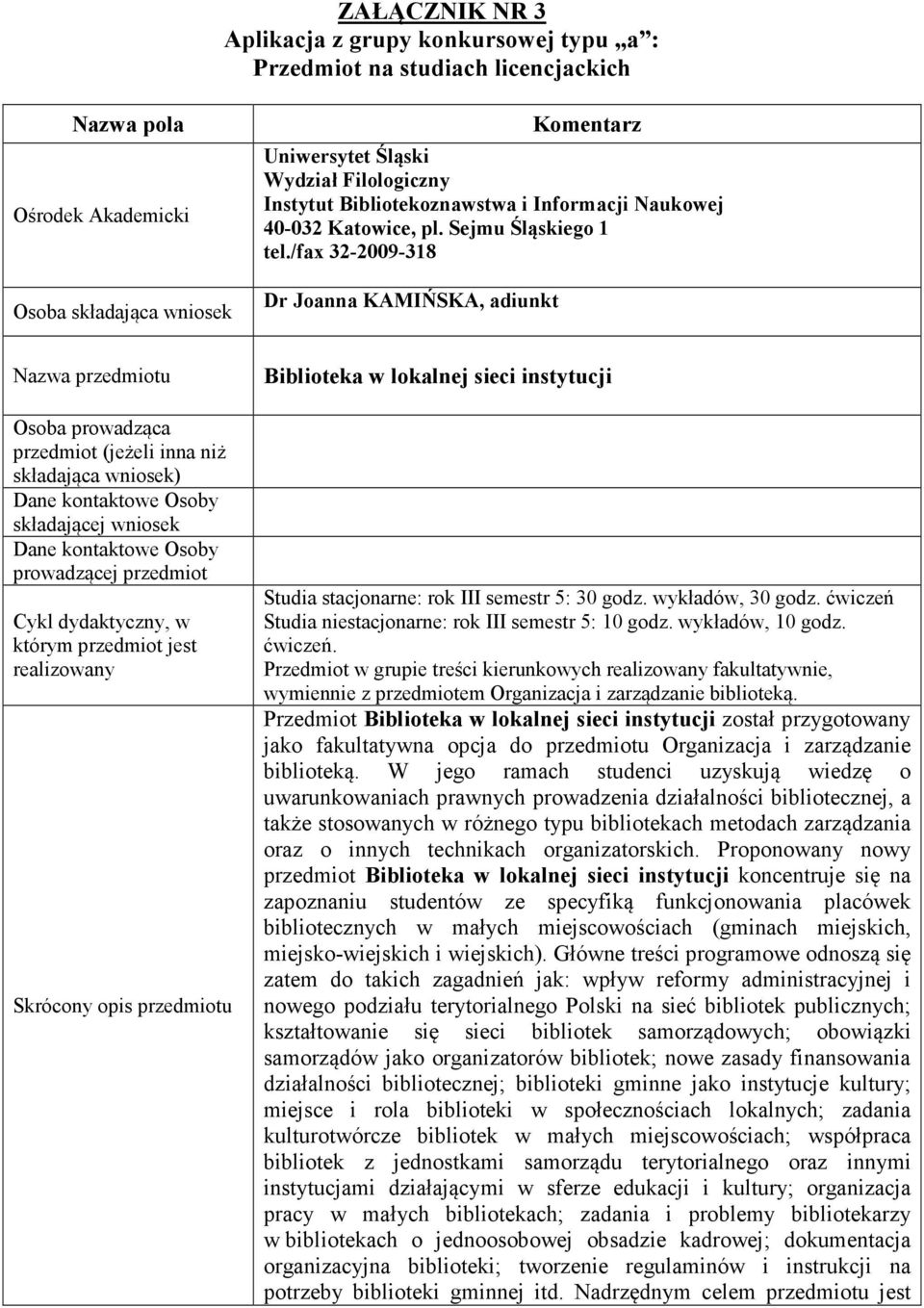 /fax 32-2009-318 Dr Joanna KAMIŃSKA, adiunkt Nazwa przedmiotu Osoba prowadząca przedmiot (jeżeli inna niż składająca wniosek) Dane kontaktowe Osoby składającej wniosek Dane kontaktowe Osoby