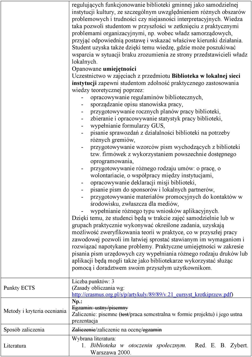 Student uzyska także dzięki temu wiedzę, gdzie może poszukiwać wsparcia w sytuacji braku zrozumienia ze strony przedstawicieli władz lokalnych.