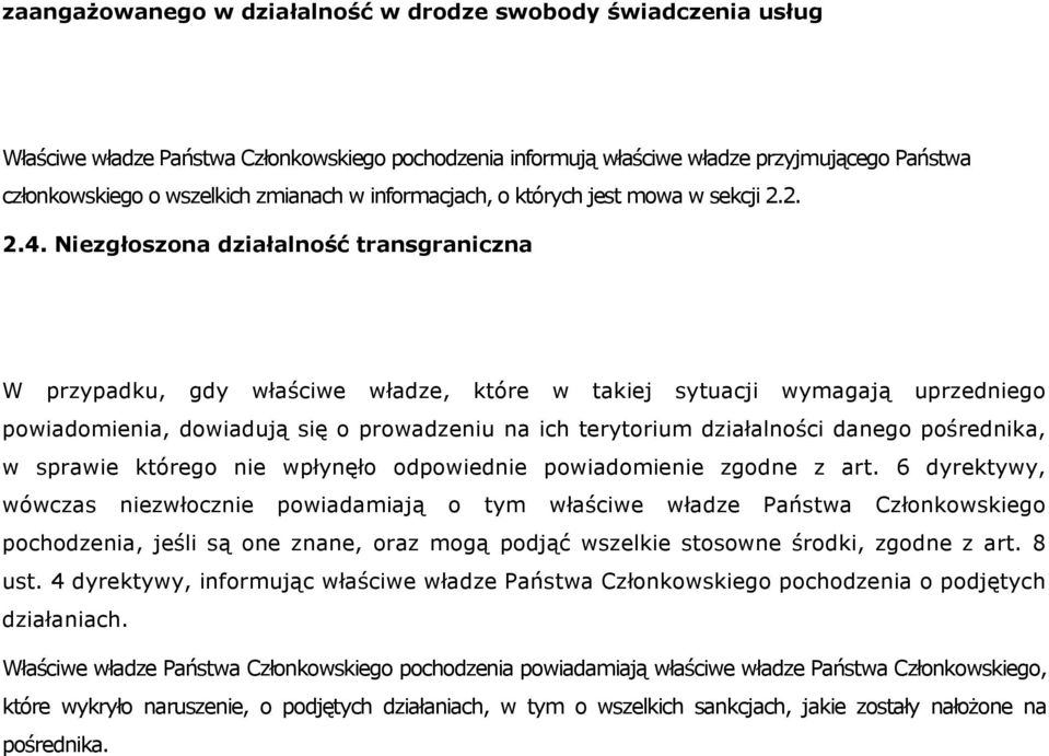 Niezgłoszona działalność transgraniczna W przypadku, gdy właściwe władze, które w takiej sytuacji wymagają uprzedniego powiadomienia, dowiadują się o prowadzeniu na ich terytorium działalności danego