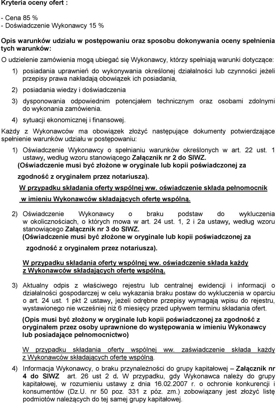 wiedzy i doświadczenia 3) dysponowania odpowiednim potencjałem technicznym oraz osobami zdolnymi do wykonania zamówienia. 4) sytuacji ekonomicznej i finansowej.