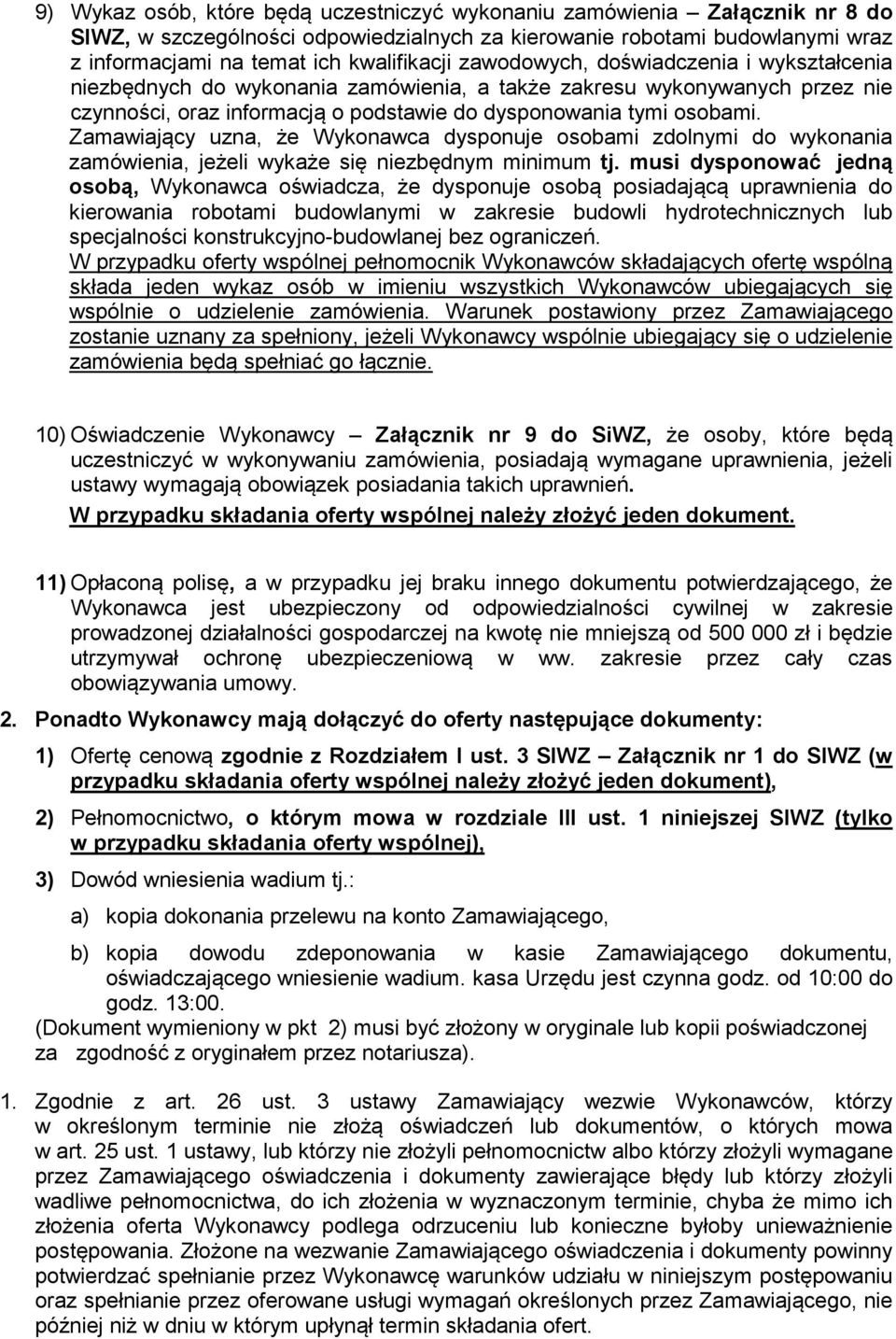 Zamawiający uzna, że Wykonawca dysponuje osobami zdolnymi do wykonania zamówienia, jeżeli wykaże się niezbędnym minimum tj.