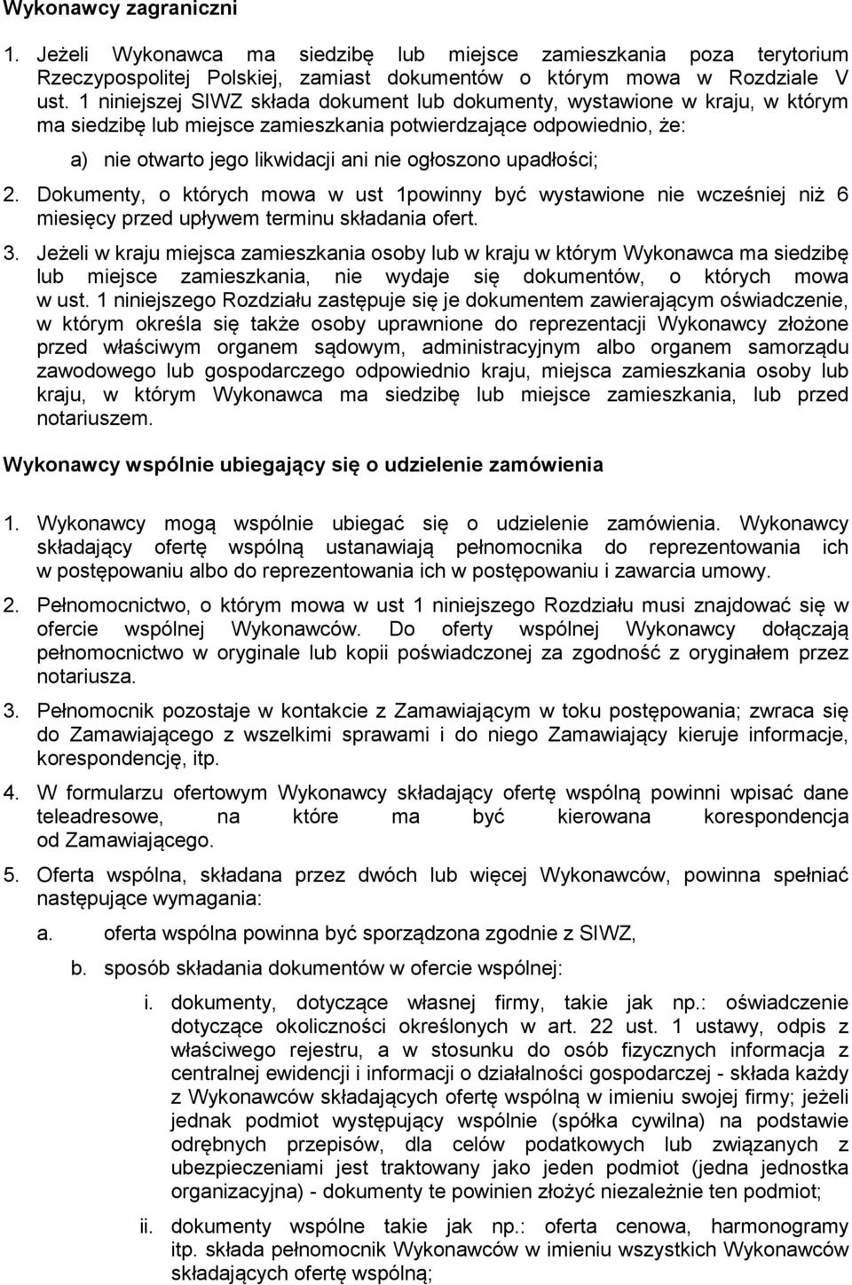 upadłości; 2. Dokumenty, o których mowa w ust 1powinny być wystawione nie wcześniej niż 6 miesięcy przed upływem terminu składania ofert. 3.