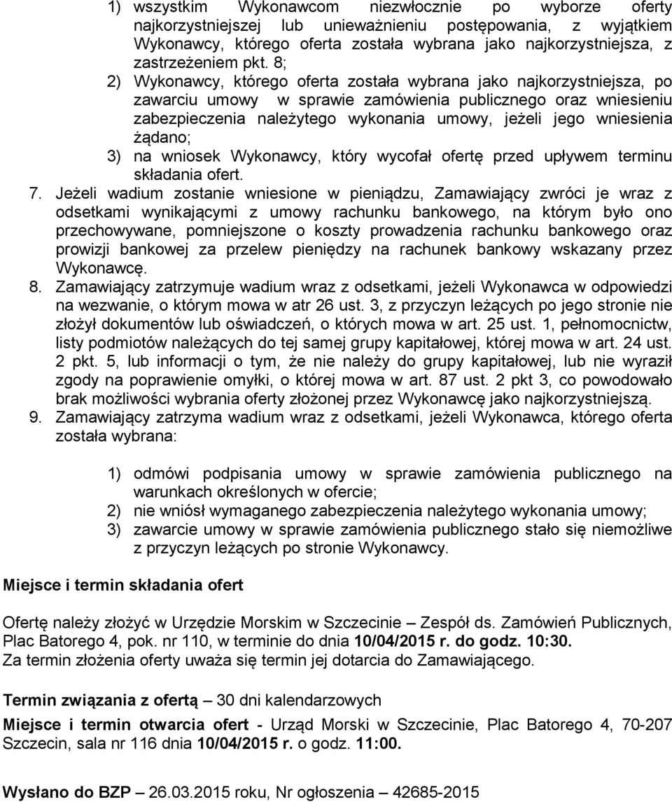 wniesienia żądano; 3) na wniosek Wykonawcy, który wycofał ofertę przed upływem terminu składania ofert. 7.