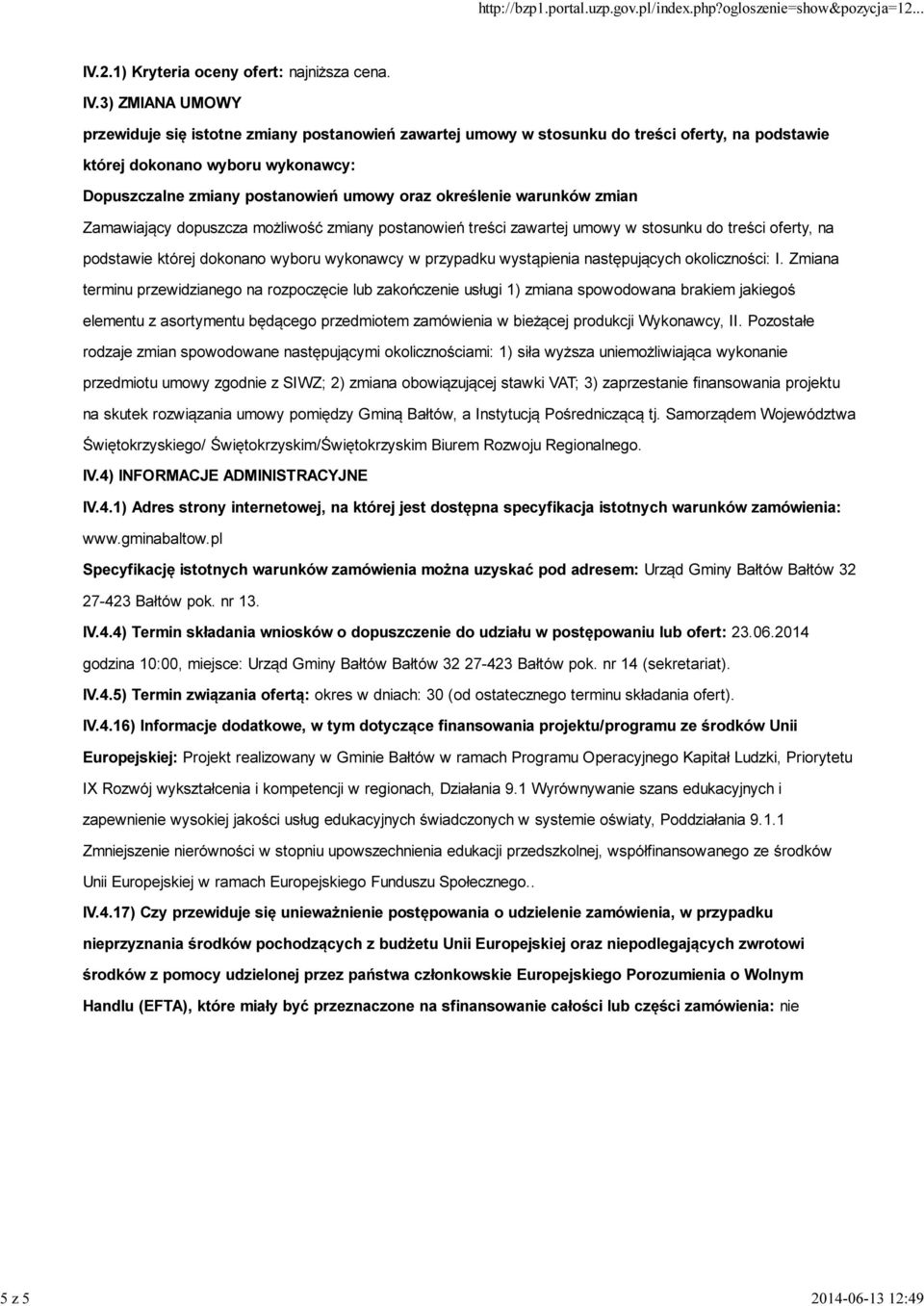 3) ZMIANA UMOWY przewiduje się istotne zmiany postanowień zawartej umowy w stosunku do treści oferty, na podstawie której dokonano wyboru wykonawcy: Dopuszczalne zmiany postanowień umowy oraz