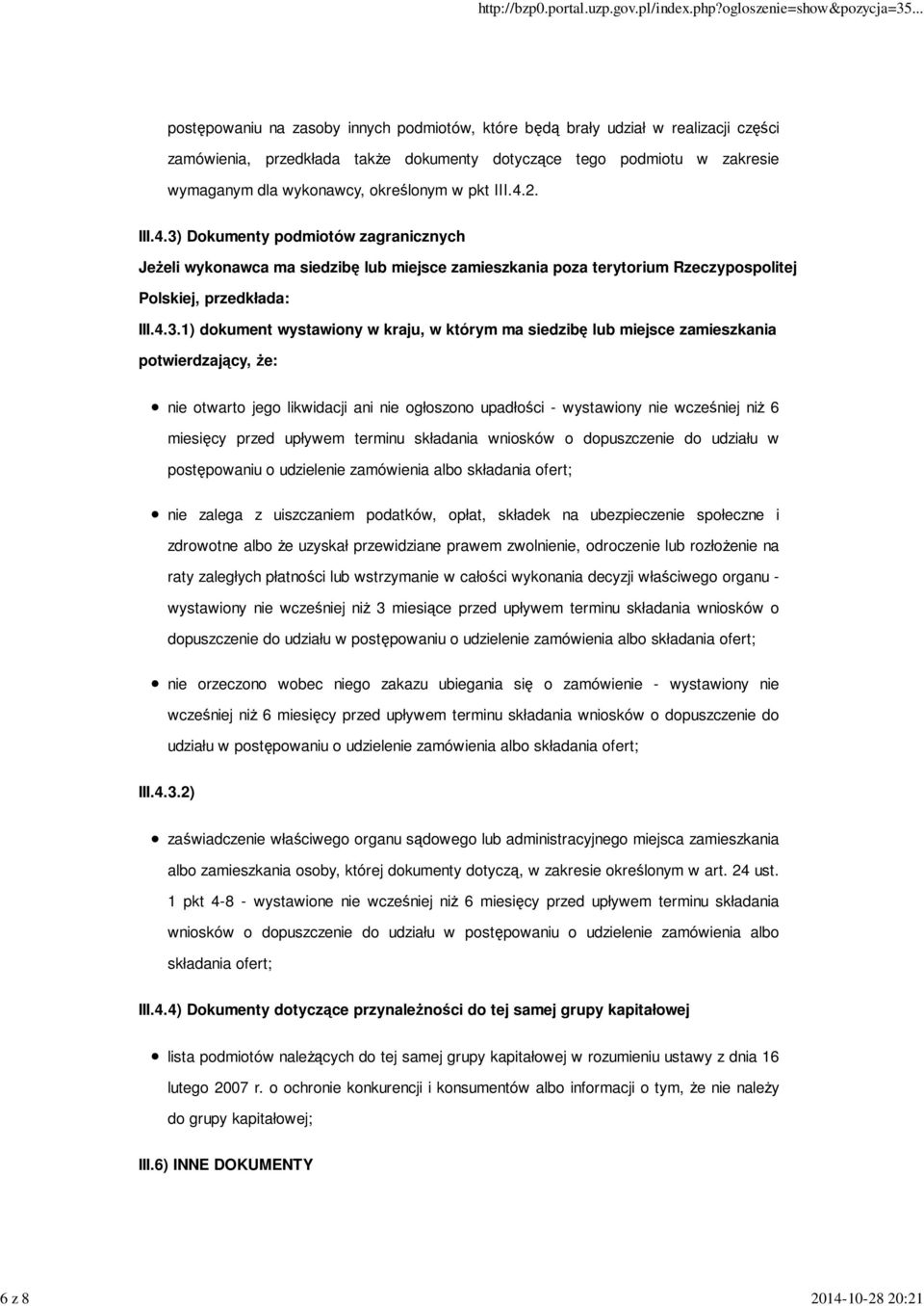 Dokumenty podmiotów zagranicznych Jeżeli wykonawca ma siedzibę lub miejsce zamieszkania poza terytorium Rzeczypospolitej Polskiej, przedkłada: III.4.3.