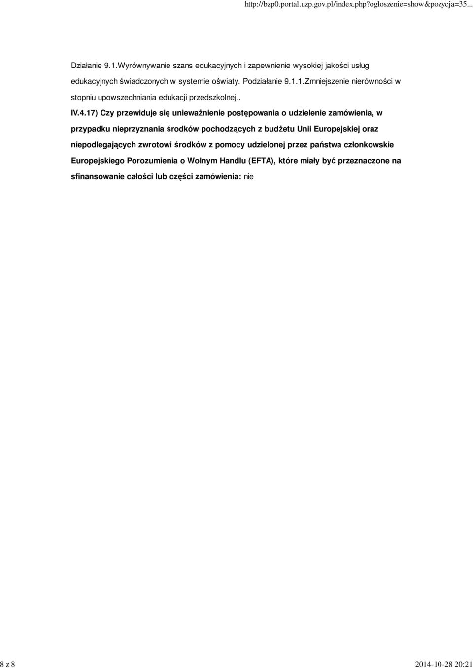 17) Czy przewiduje się unieważnienie postępowania o udzielenie zamówienia, w przypadku nieprzyznania środków pochodzących z budżetu Unii Europejskiej oraz