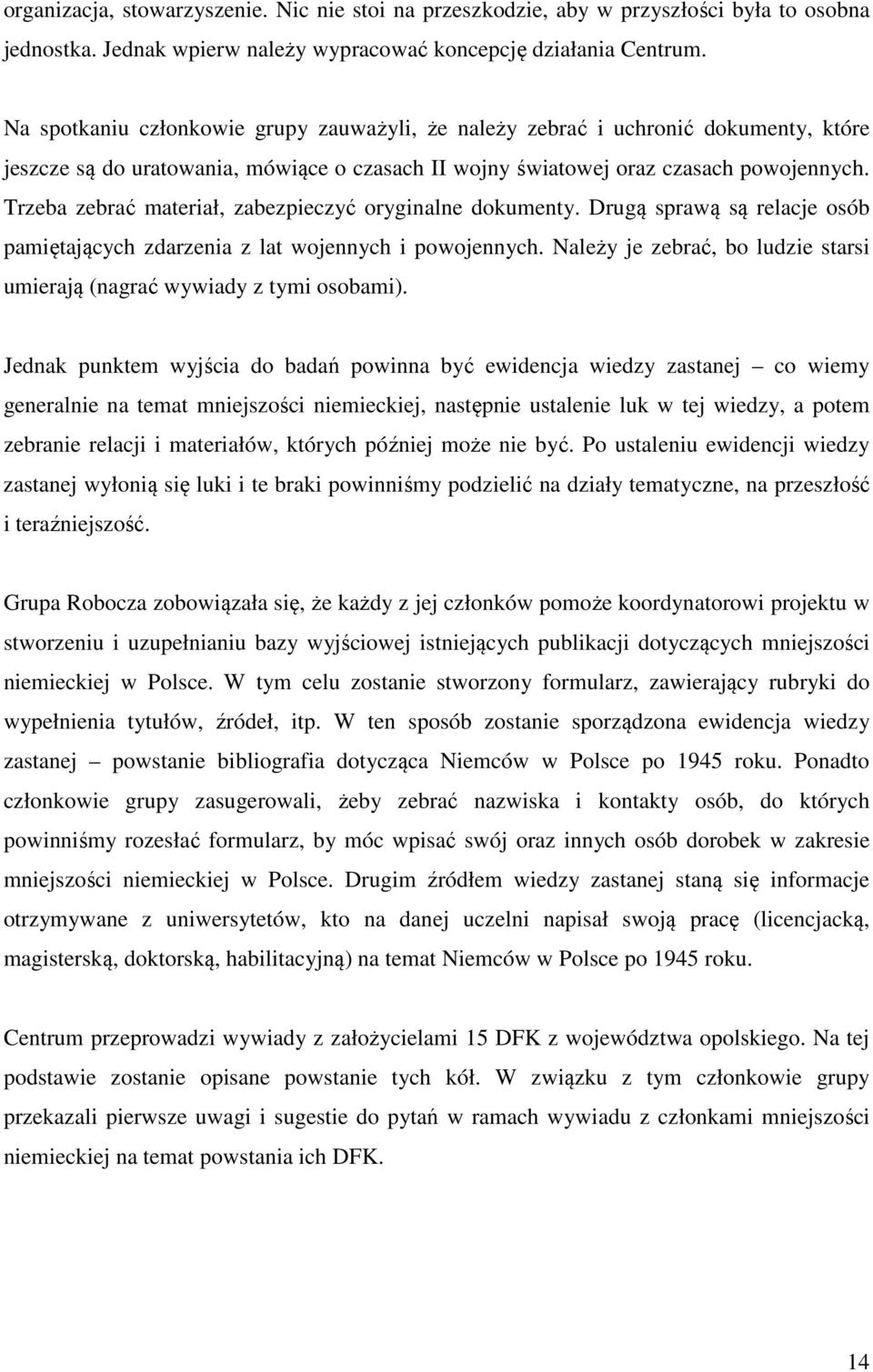 Trzeba zebrać materiał, zabezpieczyć oryginalne dokumenty. Drugą sprawą są relacje osób pamiętających zdarzenia z lat wojennych i powojennych.