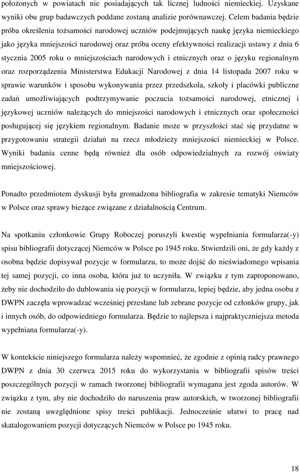 stycznia 2005 roku o mniejszościach narodowych i etnicznych oraz o języku regionalnym oraz rozporządzenia Ministerstwa Edukacji Narodowej z dnia 14 listopada 2007 roku w sprawie warunków i sposobu