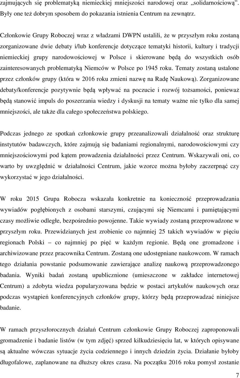 narodowościowej w Polsce i skierowane będą do wszystkich osób zainteresowanych problematyką Niemców w Polsce po 1945 roku.