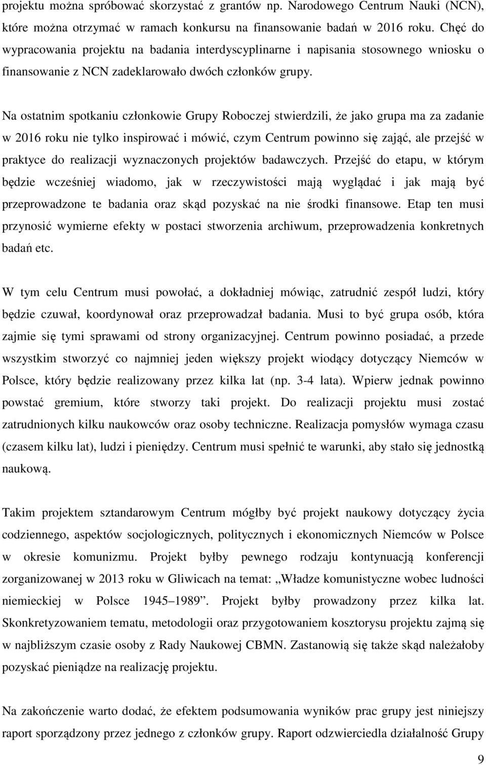 Na ostatnim spotkaniu członkowie Grupy Roboczej stwierdzili, że jako grupa ma za zadanie w 2016 roku nie tylko inspirować i mówić, czym Centrum powinno się zająć, ale przejść w praktyce do realizacji