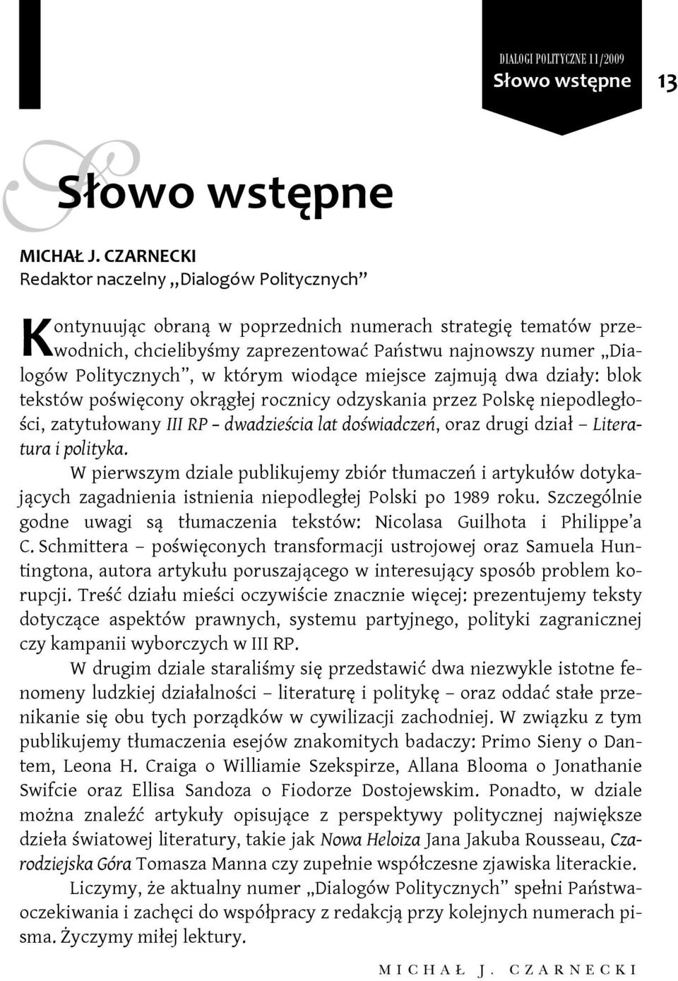 którym wiodące miejsce zajmują dwa działy: blok tekstów poświęcony okrągłej rocznicy odzyskania przez Polskę niepodległości, zatytułowany III RP dwadzieścia lat doświadczeń, oraz drugi dział