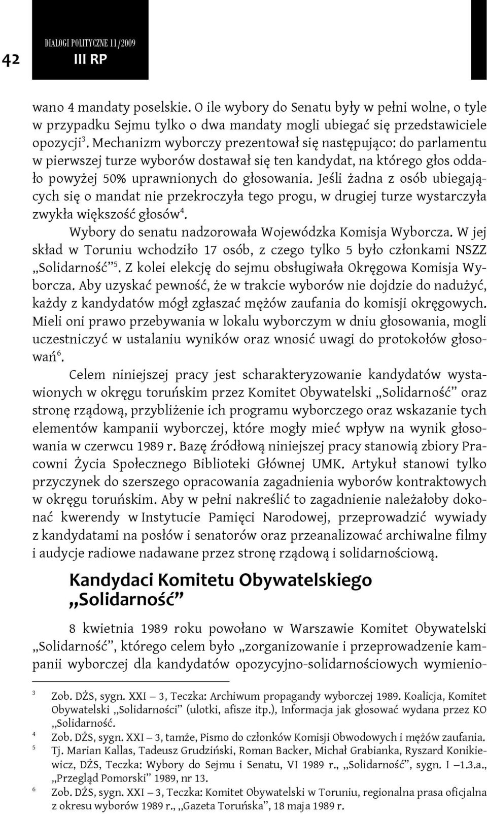 Jeśli żadna z osób ubiegających się o mandat nie przekroczyła tego progu, w drugiej turze wystarczyła zwykła większość głosów 4. Wybory do senatu nadzorowała Wojewódzka Komisja Wyborcza.