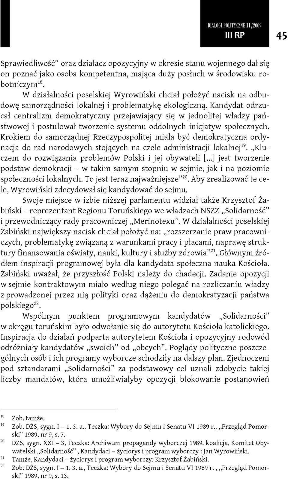 Kandydat odrzucał centralizm demokratyczny przejawiający się w jednolitej władzy państwowej i postulował tworzenie systemu oddolnych inicjatyw społecznych.