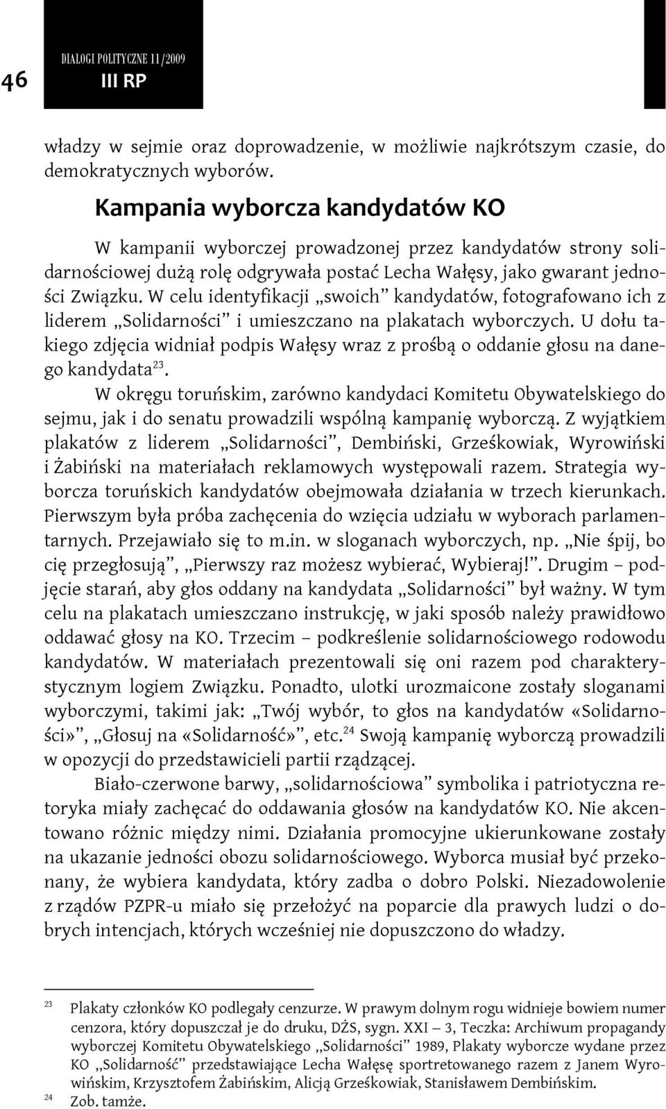 W celu identyfikacji swoich kandydatów, fotografowano ich z liderem Solidarności i umieszczano na plakatach wyborczych.