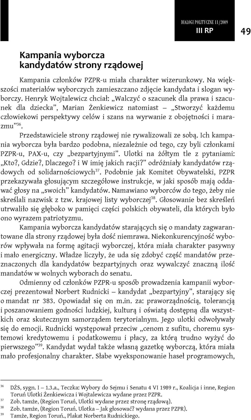 36. Przedstawiciele strony rządowej nie rywalizowali ze sobą. Ich kampania wyborcza była bardzo podobna, niezależnie od tego, czy byli członkami PZPR-u, PAX-u, czy bezpartyjnymi.