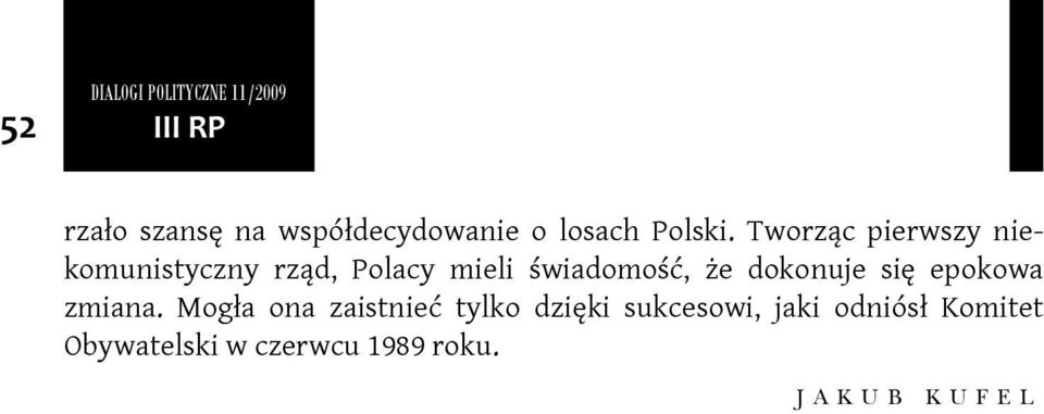 Tworząc pierwszy niekomunistyczny rząd, Polacy mieli świadomość, że