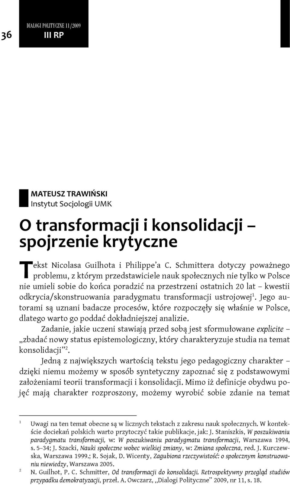 paradygmatu transformacji ustrojowej 1. Jego autorami są uznani badacze procesów, które rozpoczęły się właśnie w Polsce, dlatego warto go poddać dokładniejszej analizie.