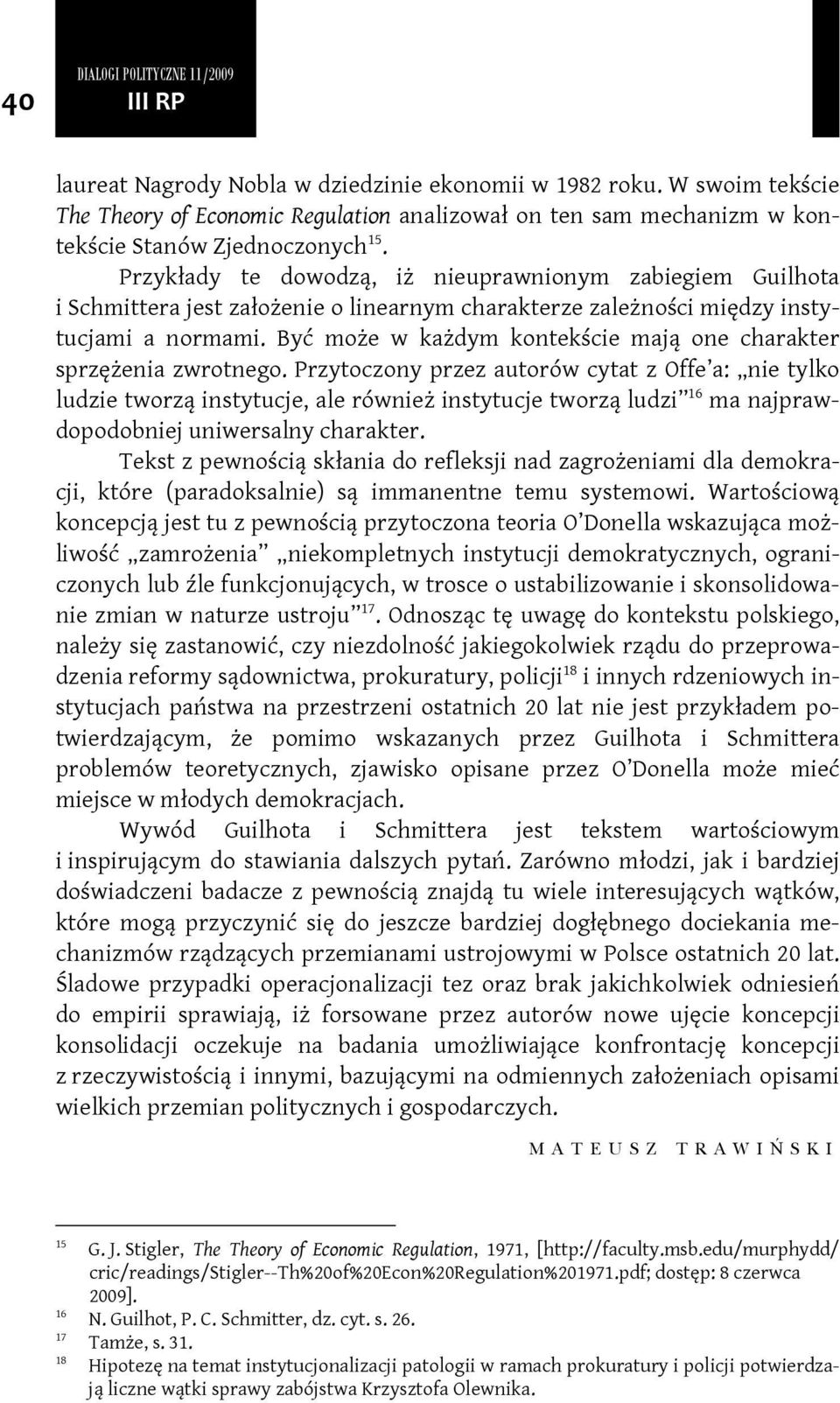 Przykłady te dowodzą, iż nieuprawnionym zabiegiem Guilhota i Schmittera jest założenie o linearnym charakterze zależności między instytucjami a normami.