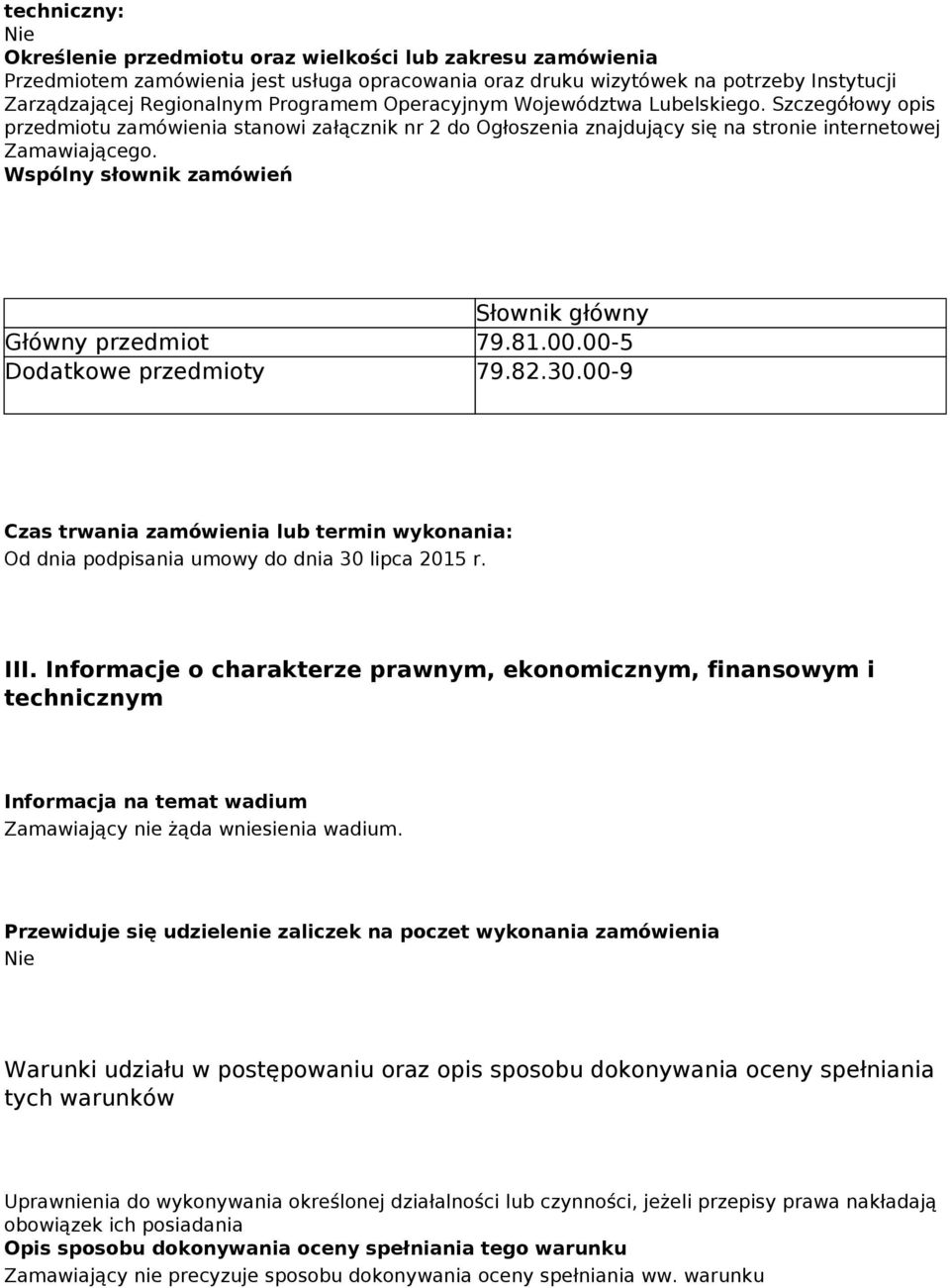 Wspólny słownik zamówień Słownik główny Główny przedmiot 79.81.00.00-5 Dodatkowe przedmioty 79.82.30.