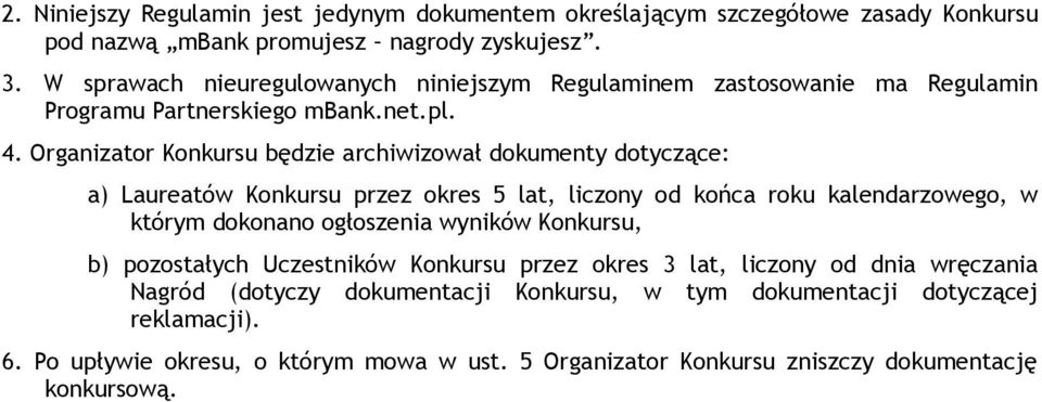 Organizator Konkursu będzie archiwizował dokumenty dotyczące: a) Laureatów Konkursu przez okres 5 lat, liczony od końca roku kalendarzowego, w którym dokonano ogłoszenia