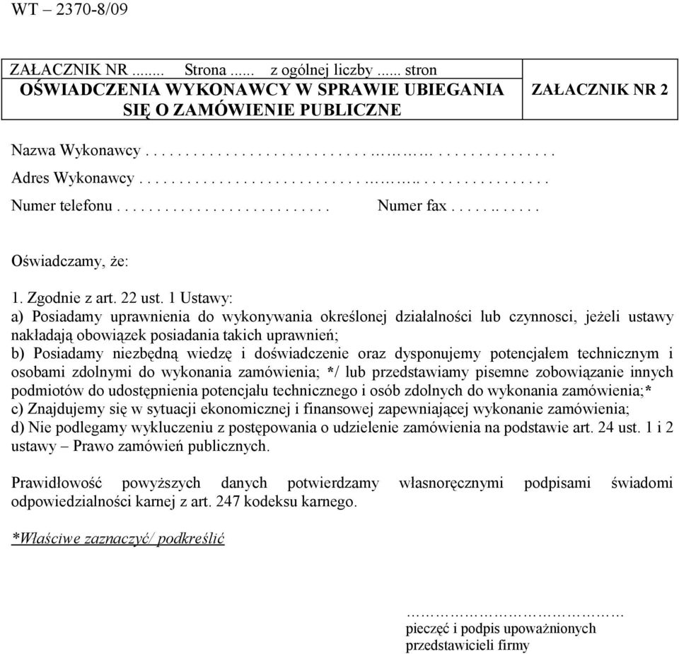 oraz dysponujemy potencjałem technicznym i osobami zdolnymi do wykonania zamówienia; */ lub przedstawiamy pisemne zobowiązanie innych podmiotów do udostępnienia potencjału technicznego i osób