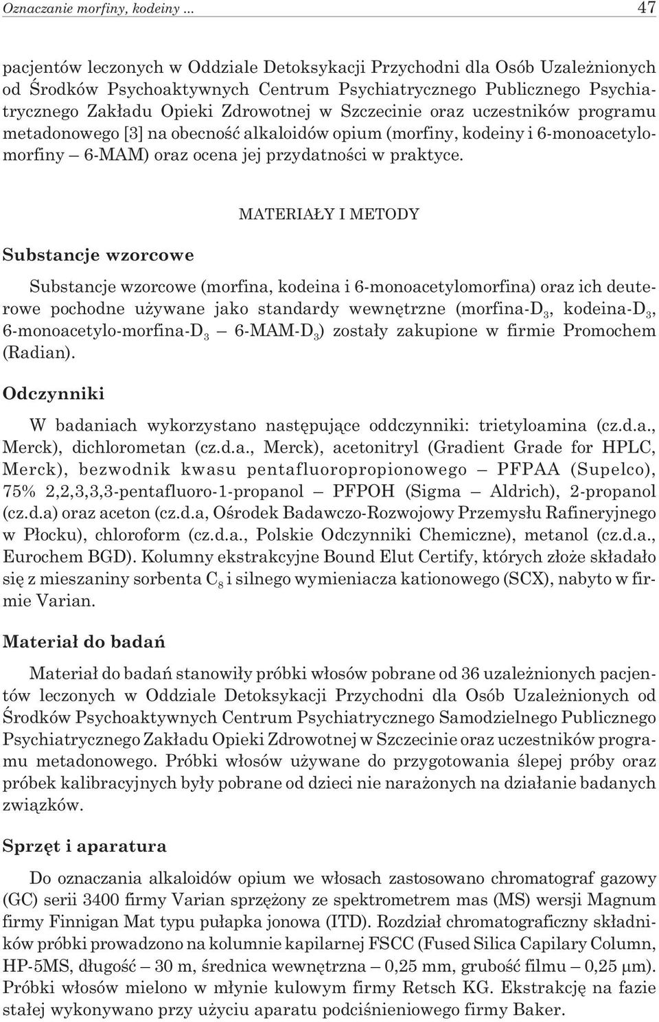 Szczecinie oraz uczestników programu metadonowego [3] na obecnoœæ alkaloidów opium (morfiny, kodeiny i 6-monoacetylomorfiny 6-MAM) oraz ocena jej przydatnoœci w praktyce.