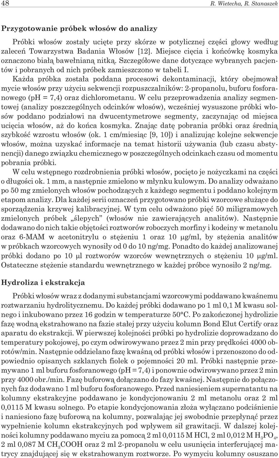 Ka da próbka zosta³a poddana procesowi dekontaminacji, który obejmowa³ mycie w³osów przy u yciu sekwencji rozpuszczalników: 2-propanolu, buforu fosforanowego (ph = 7,4) oraz dichlorometanu.