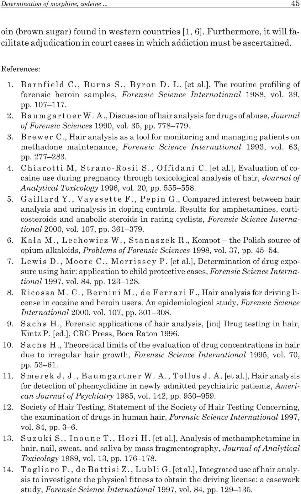 , Discussion of hair analysis for drugs of abuse, Journal of Forensic Sciences 1990, vol. 35, pp. 778 779. 3. Brewer C.