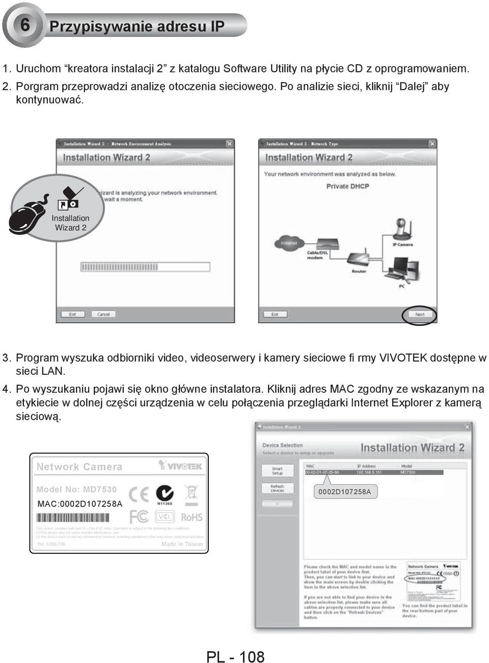 Po wyszukaniu pojawi się okno główne instalatora. Kliknij adres MAC zgodny ze wskazanym na etykiecie w dolnej części urządzenia w celu połączenia przeglądarki Internet Explorer z kamerą sieciową.