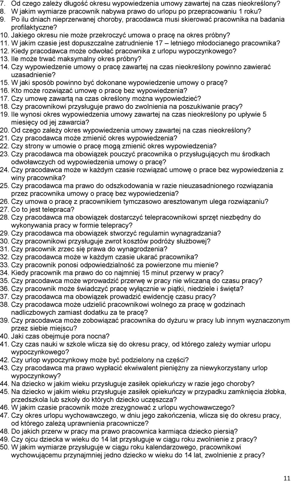 W jakim czasie jest dopuszczalne zatrudnienie 17 letniego młodocianego pracownika? 12. Kiedy pracodawca może odwołać pracownika z urlopu wypoczynkowego? 13. Ile może trwać maksymalny okres próbny? 14.