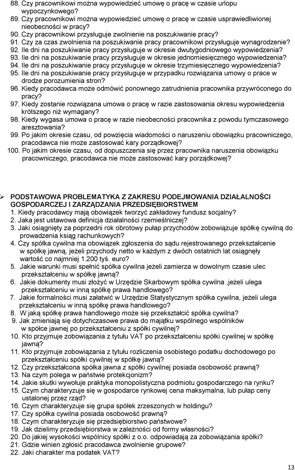 Ile dni na poszukiwanie pracy przysługuje w okresie dwutygodniowego wypowiedzenia? 93. Ile dni na poszukiwanie pracy przysługuje w okresie jednomiesięcznego wypowiedzenia? 94.