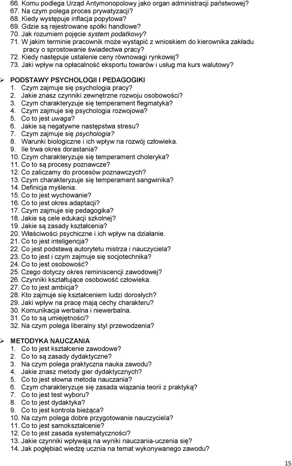 Kiedy następuje ustalenie ceny równowagi rynkowej? 73. Jaki wpływ na opłacalność eksportu towarów i usług ma kurs walutowy? PODSTAWY PSYCHOLOGII I PEDAGOGIKI 1. Czym zajmuje się psychologia pracy? 2.