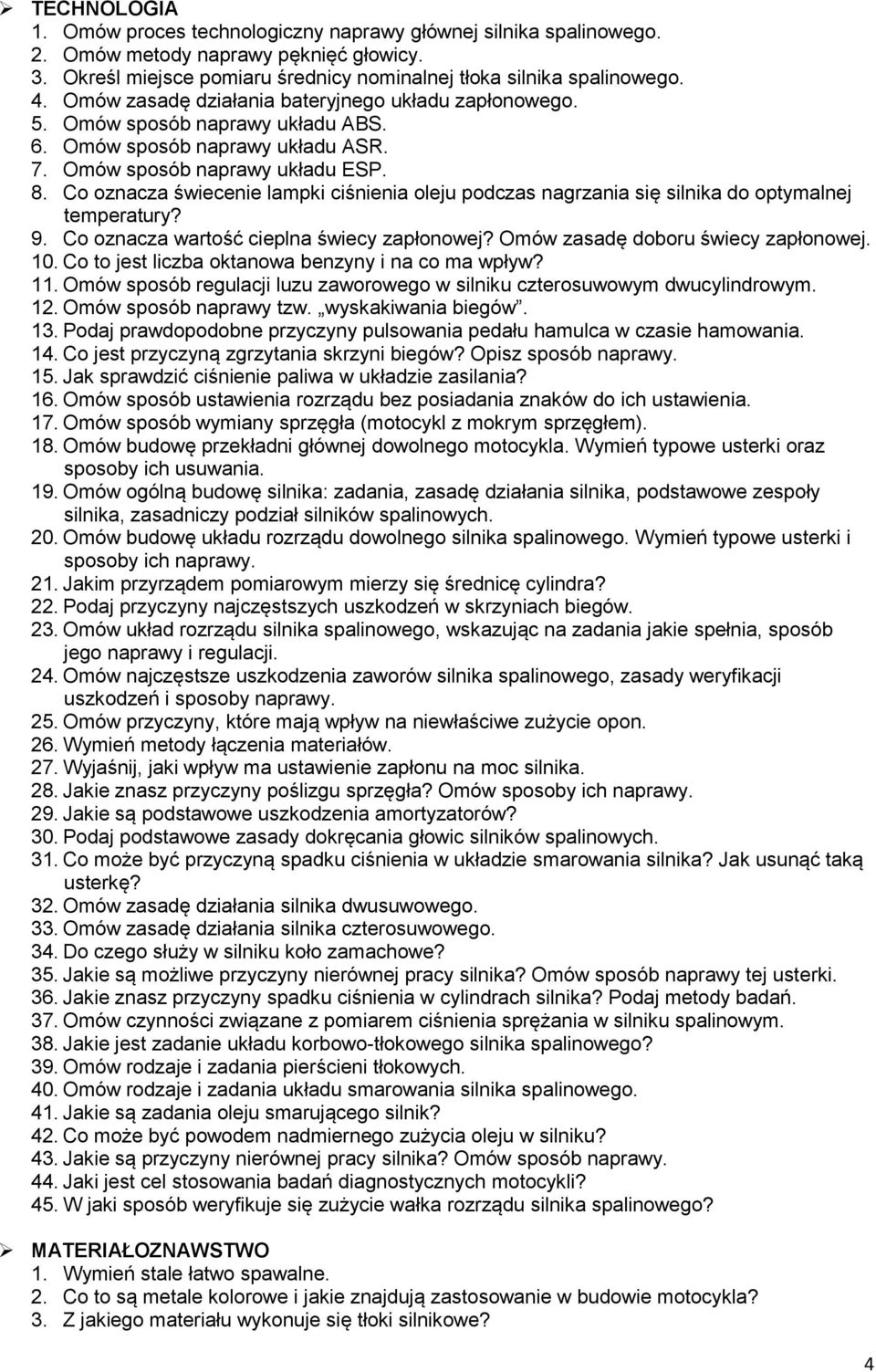 Co oznacza świecenie lampki ciśnienia oleju podczas nagrzania się silnika do optymalnej temperatury? 9. Co oznacza wartość cieplna świecy zapłonowej? Omów zasadę doboru świecy zapłonowej. 10.