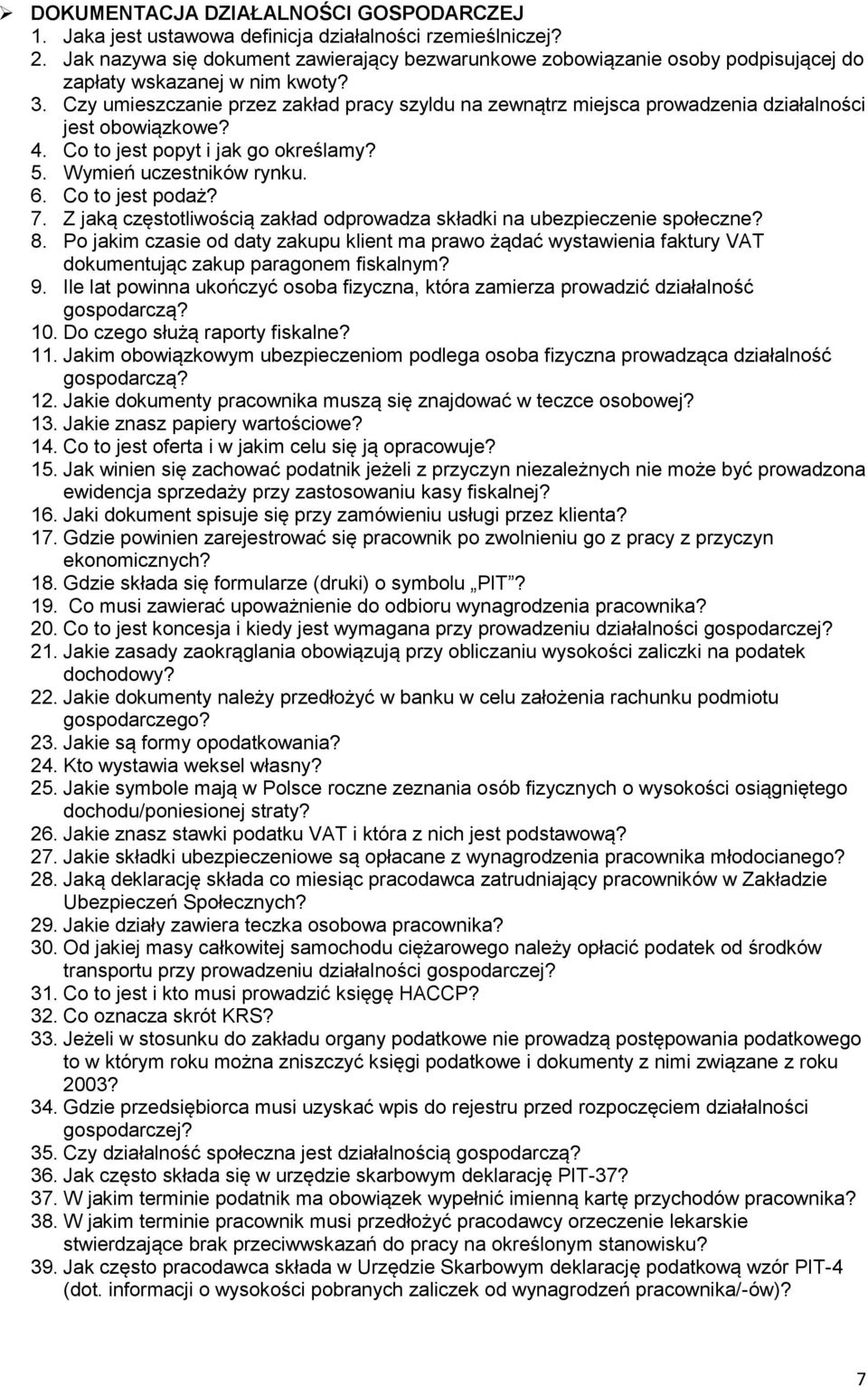 Czy umieszczanie przez zakład pracy szyldu na zewnątrz miejsca prowadzenia działalności jest obowiązkowe? 4. Co to jest popyt i jak go określamy? 5. Wymień uczestników rynku. 6. Co to jest podaż? 7.