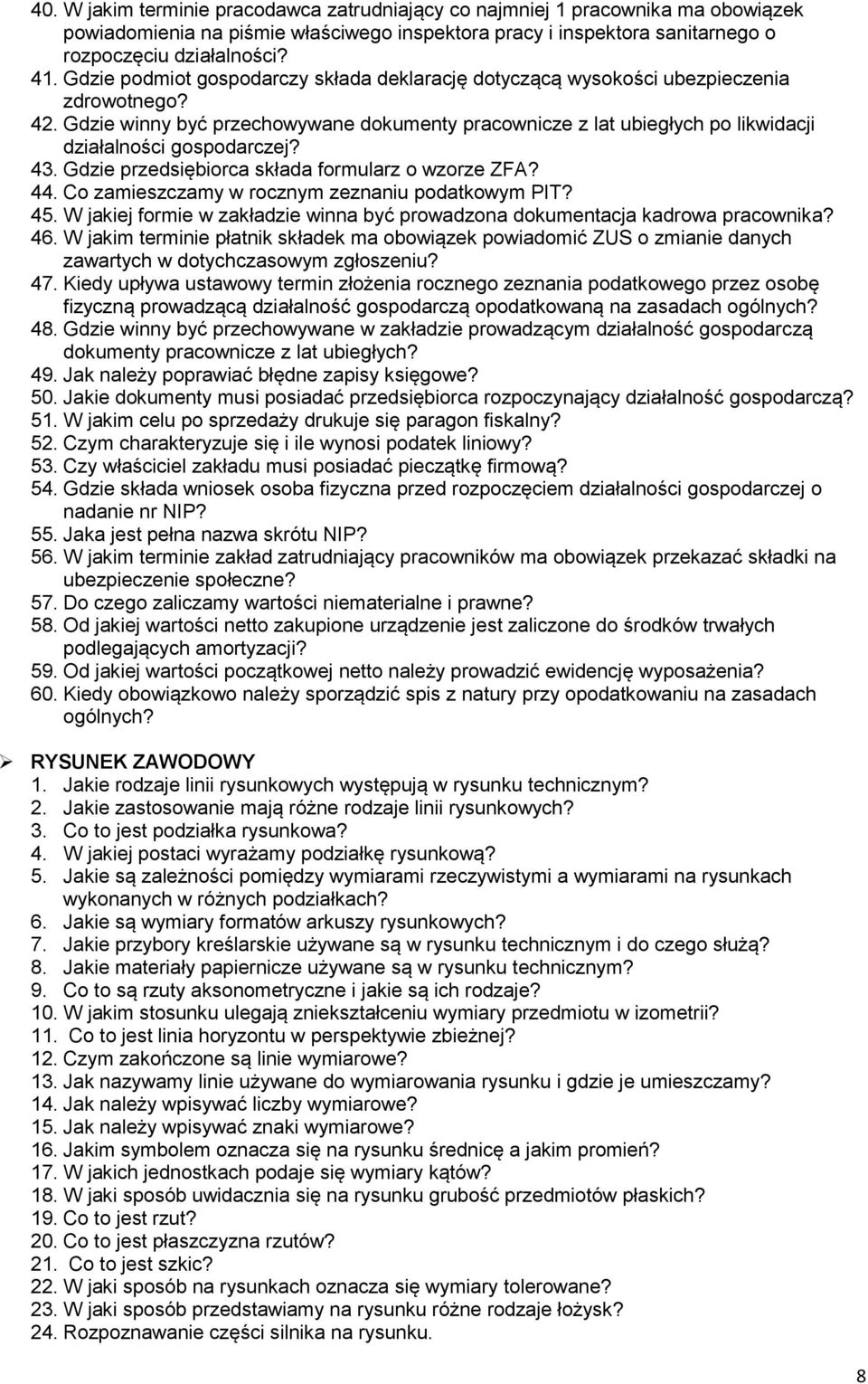 Gdzie winny być przechowywane dokumenty pracownicze z lat ubiegłych po likwidacji działalności gospodarczej? 43. Gdzie przedsiębiorca składa formularz o wzorze ZFA? 44.