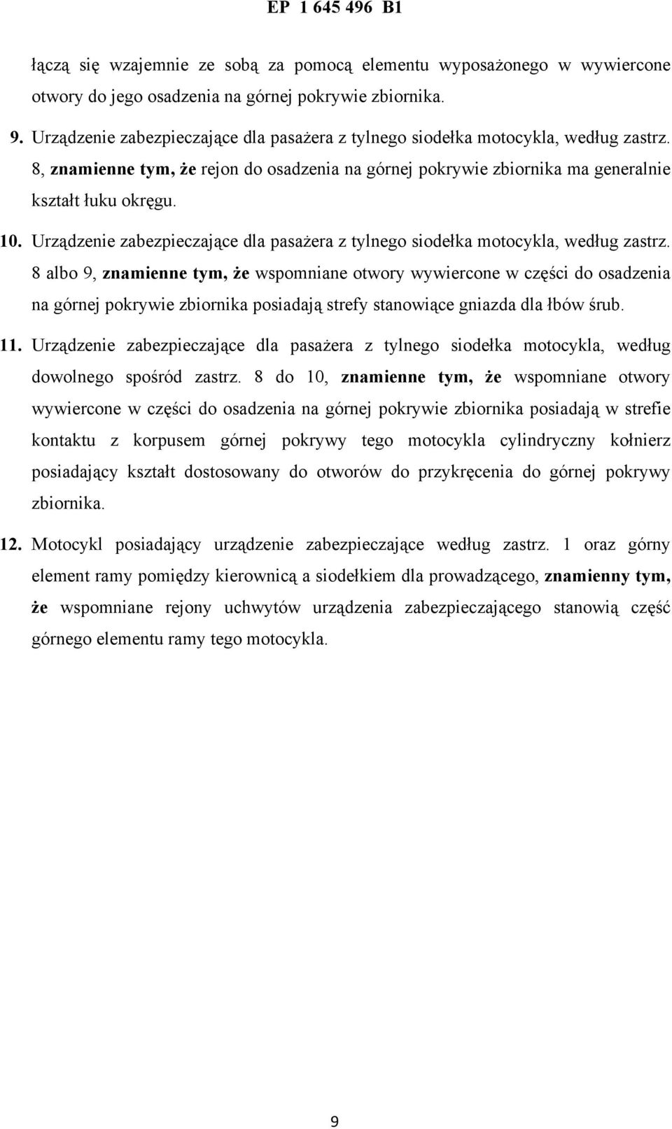 Urządzenie zabezpieczające dla pasażera z tylnego siodełka motocykla, według zastrz.