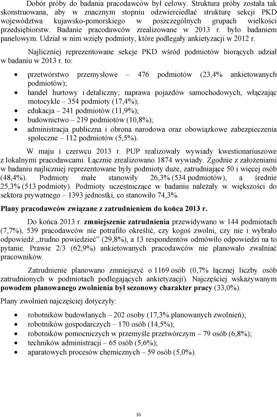 Badanie pracodawców zrealizowane w 2013 r. było badaniem panelowym. Udział w nim wzięły podmioty, które podlegały ankietyzacji w 2012 r.