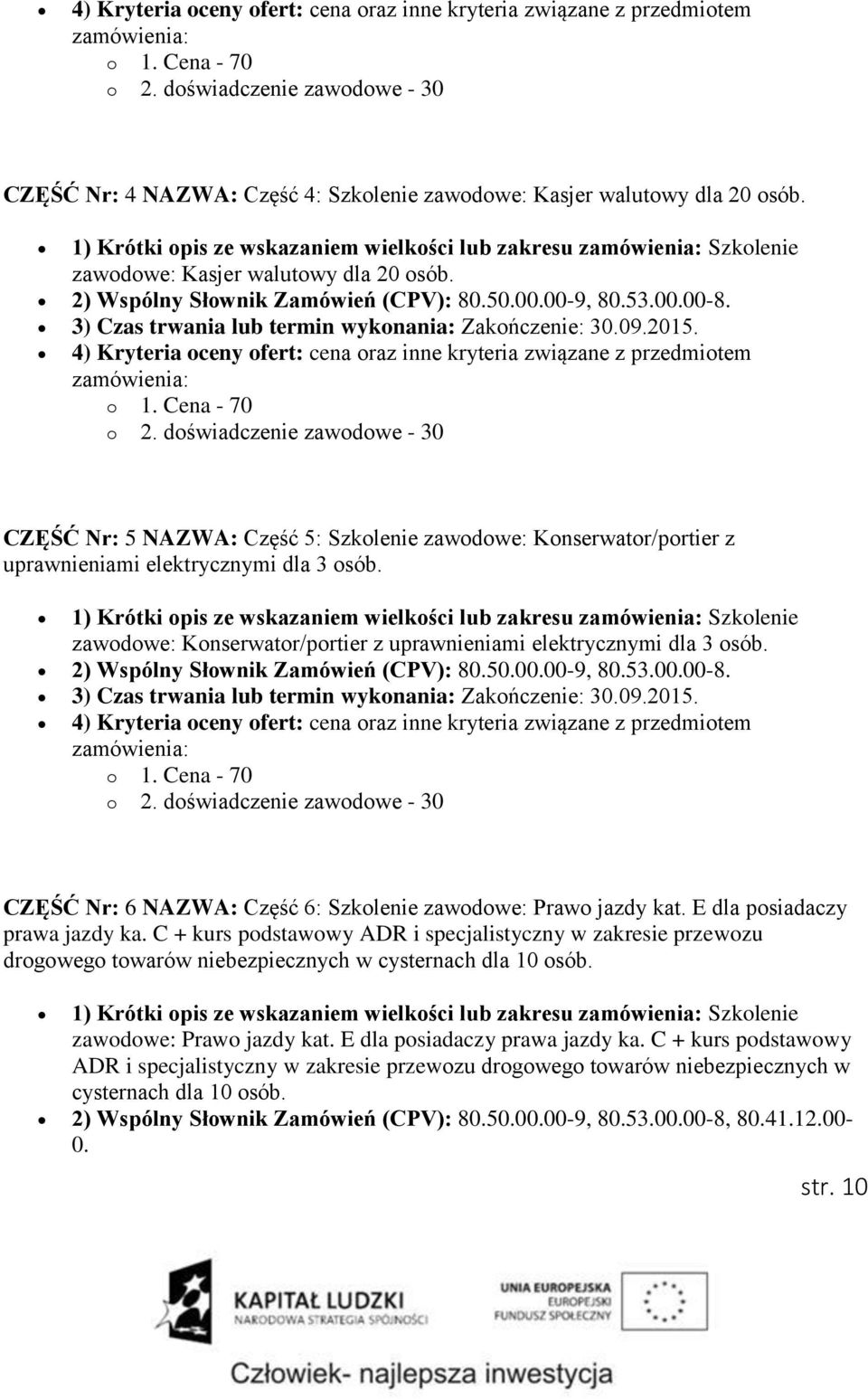 3) Czas trwania lub termin wykonania: Zakończenie: 30.09.2015.