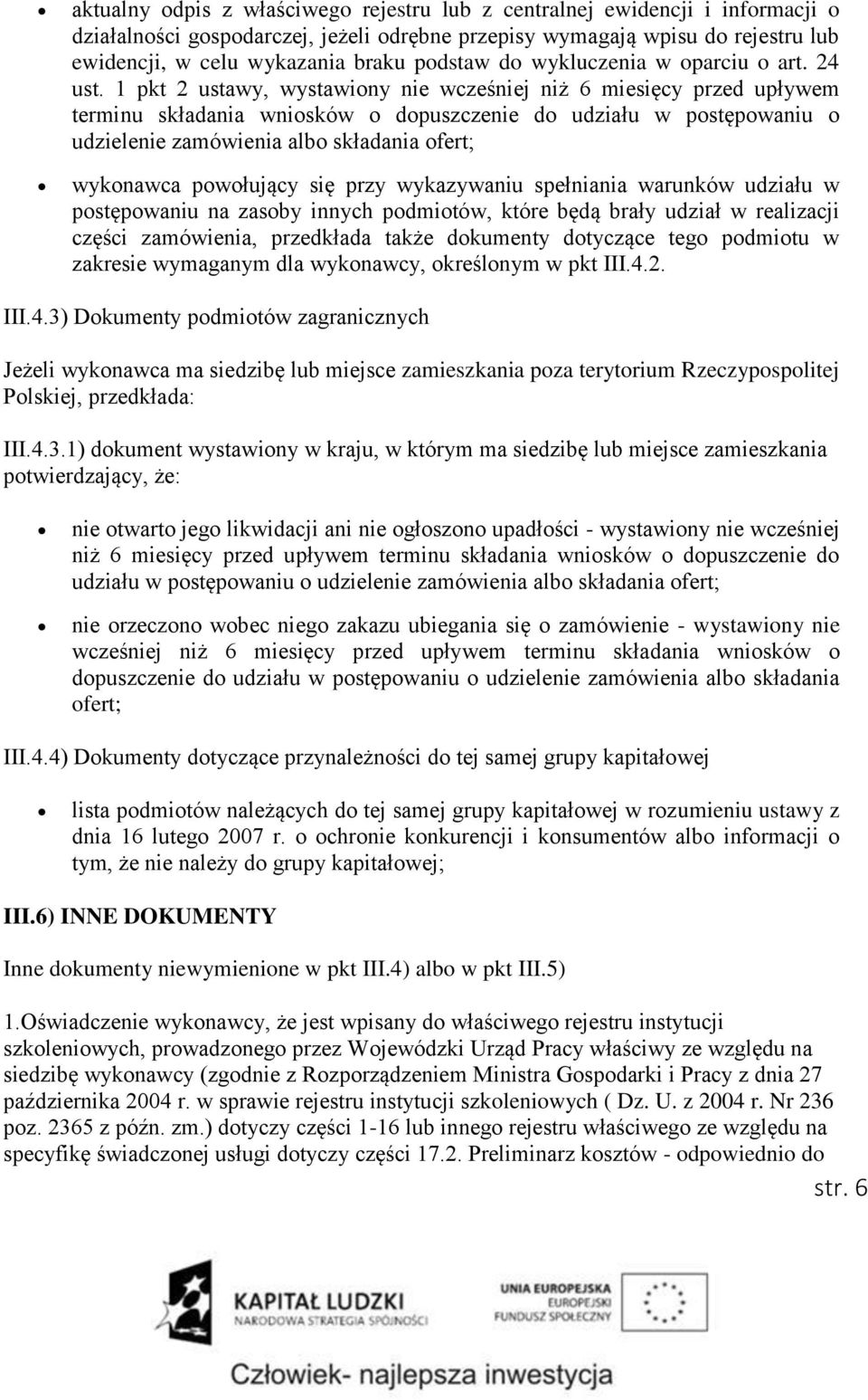 1 pkt 2 ustawy, wystawiony nie wcześniej niż 6 miesięcy przed upływem terminu składania wniosków o dopuszczenie do udziału w postępowaniu o udzielenie zamówienia albo składania ofert; wykonawca