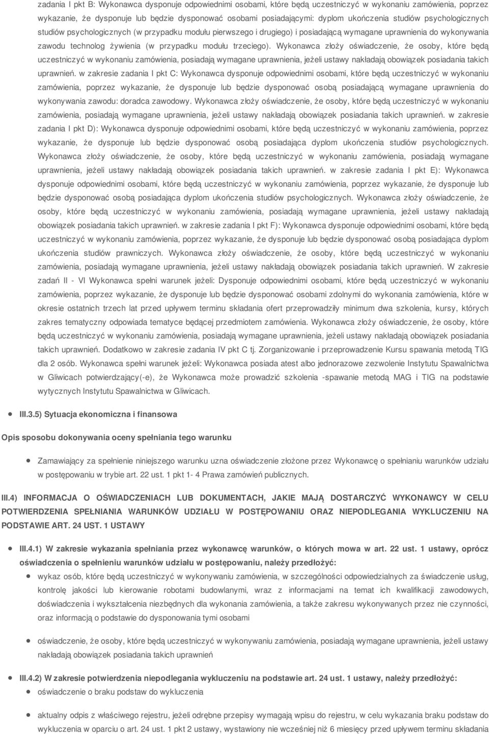 trzeciego). Wykonawca złoży oświadczenie, że osoby, które będą uczestniczyć w wykonaniu zamówienia, posiadają wymagane uprawnienia, jeżeli ustawy nakładają obowiązek posiadania takich uprawnień.