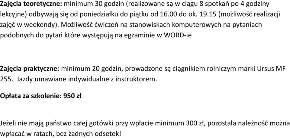 Możliwość ćwiczeń na stanowiskach komputerowych na pytaniach podobnych do pytań które występują na egzaminie w WORD-ie Zajęcia praktyczne: minimum 20