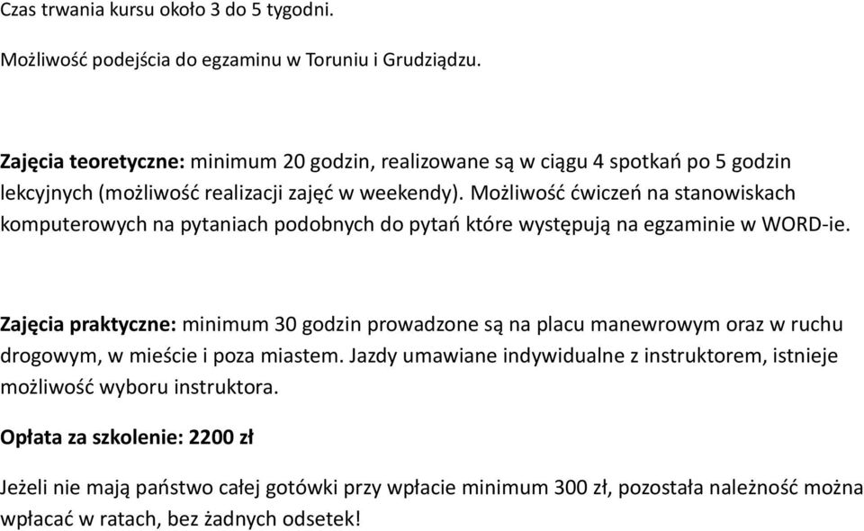 Możliwość ćwiczeń na stanowiskach komputerowych na pytaniach podobnych do pytań które występują na egzaminie w WORD-ie.