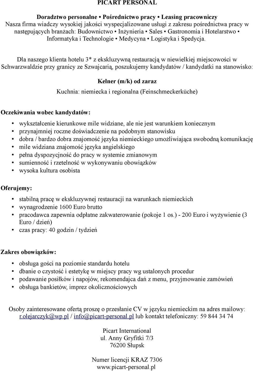 bardzo dobra znajomość języka niemieckiego umożliwiająca swobodną komunikację mile widziana znajomość języka angielskiego pełna dyspozycjność do pracy w systemie zmianowym wysoka kultura osobista