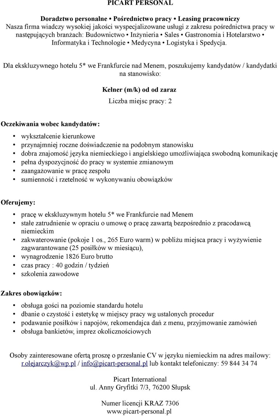 zespołu pracę w ekskluzywnym hotelu 5* we Frankfurcie nad Menem stałe zatrudnienie w opraciu o umowę o pracę zawartą bezpośrednio z pracodawcą zakwaterowanie (pokoje 1 os.