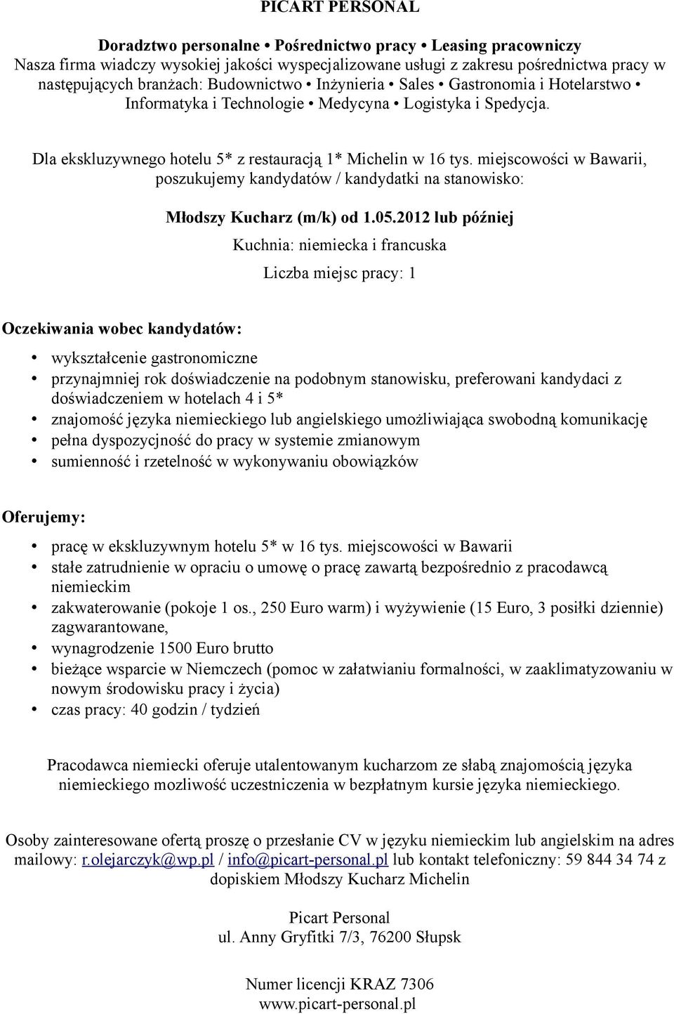 hotelach 4 i 5* znajomość języka niemieckiego lub angielskiego umożliwiająca swobodną komunikację pełna dyspozycjność do pracy w systemie zmianowym pracę w ekskluzywnym hotelu 5* w 16 tys.