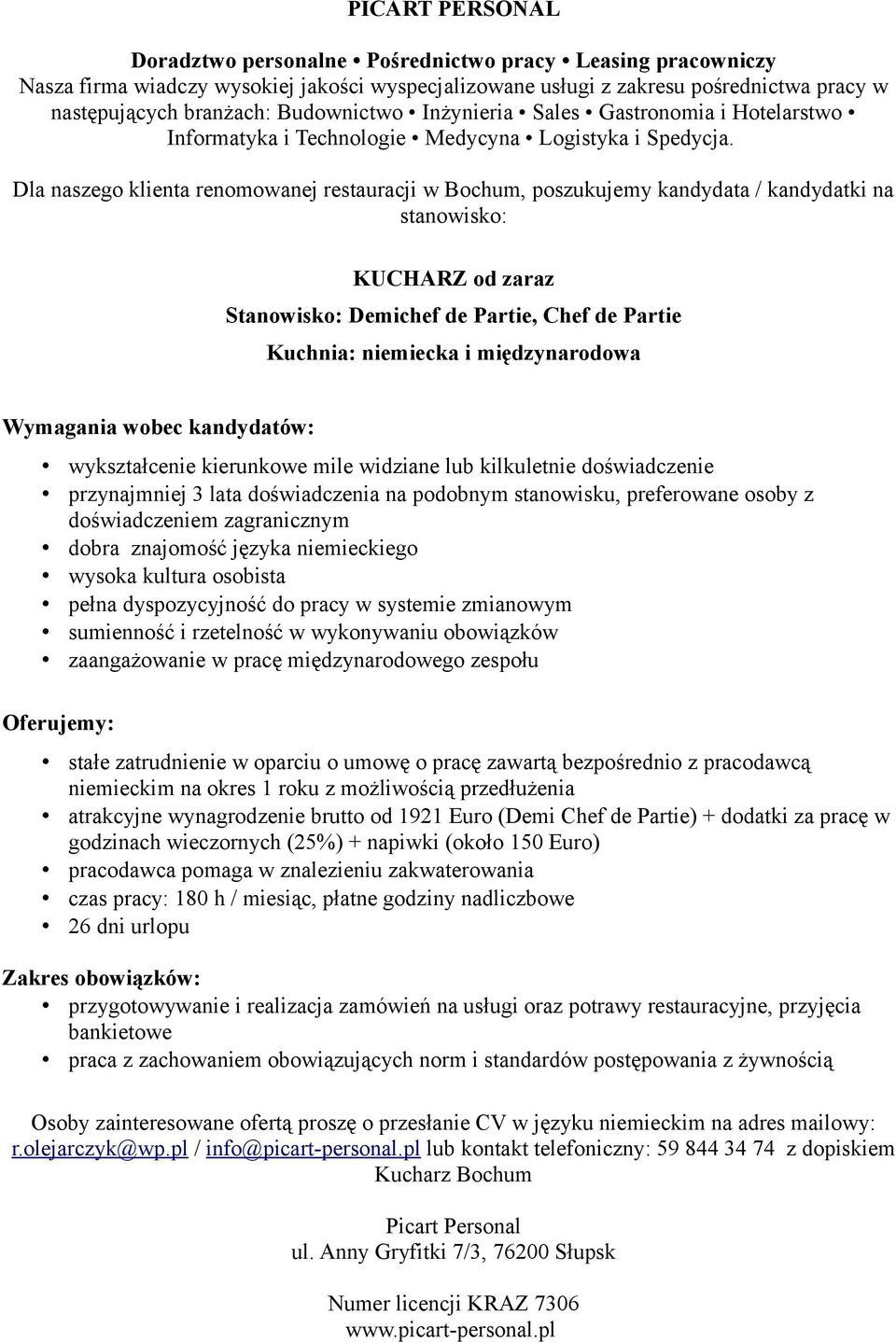 doświadczeniem zagranicznym dobra znajomość języka niemieckiego wysoka kultura osobista pełna dyspozycyjność do pracy w systemie zmianowym zaangażowanie w pracę międzynarodowego zespołu stałe