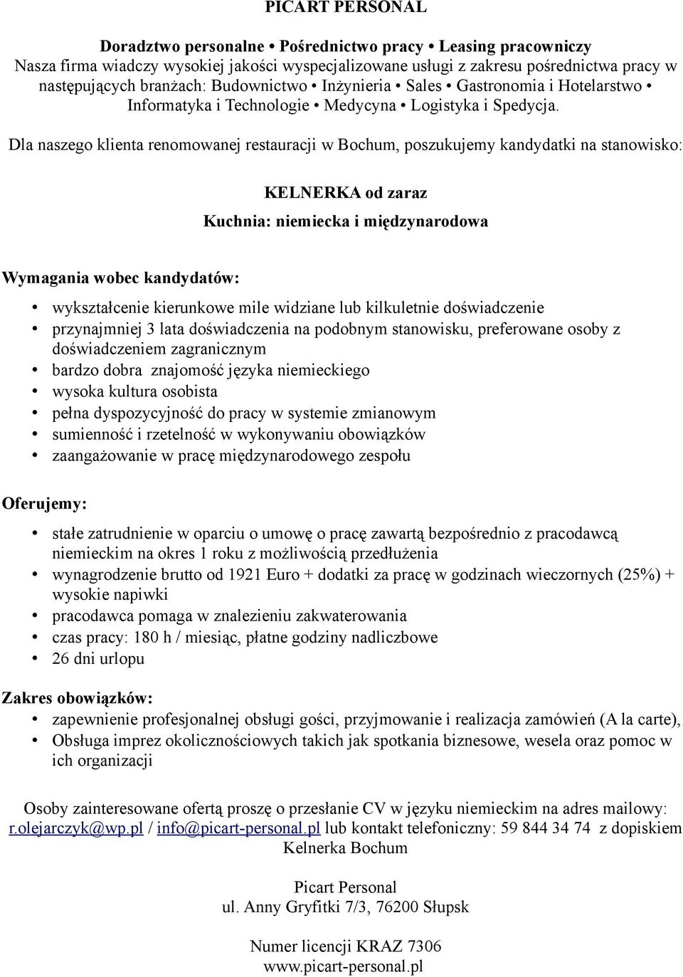 kultura osobista pełna dyspozycyjność do pracy w systemie zmianowym zaangażowanie w pracę międzynarodowego zespołu stałe zatrudnienie w oparciu o umowę o pracę zawartą bezpośrednio z pracodawcą na