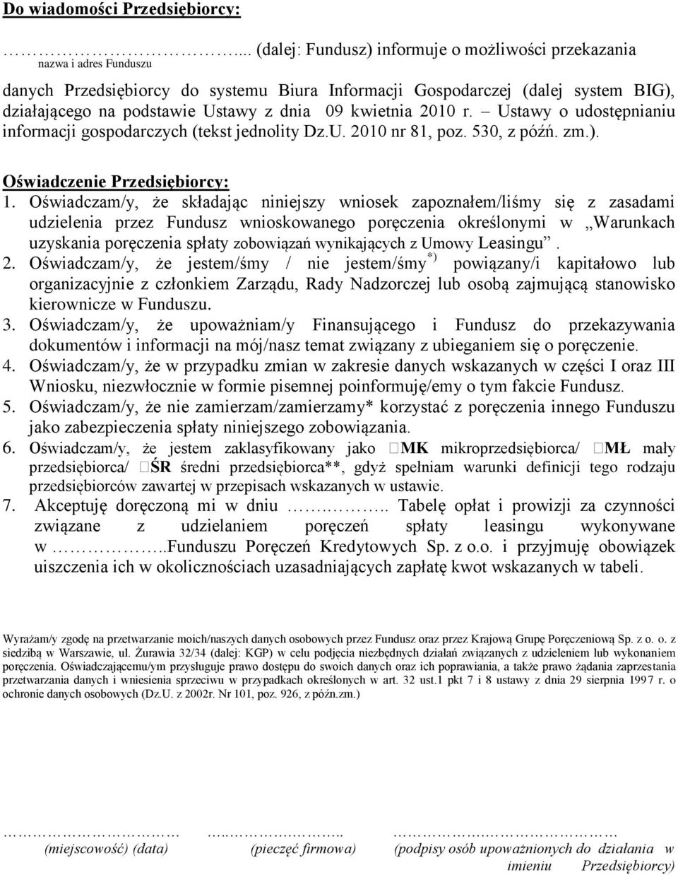 dnia 09 kwietnia 2010 r. Ustawy o udostępnianiu informacji gospodarczych (tekst jednolity Dz.U. 2010 nr 81, poz. 530, z późń. zm.). Oświadczenie Przedsiębiorcy: 1.