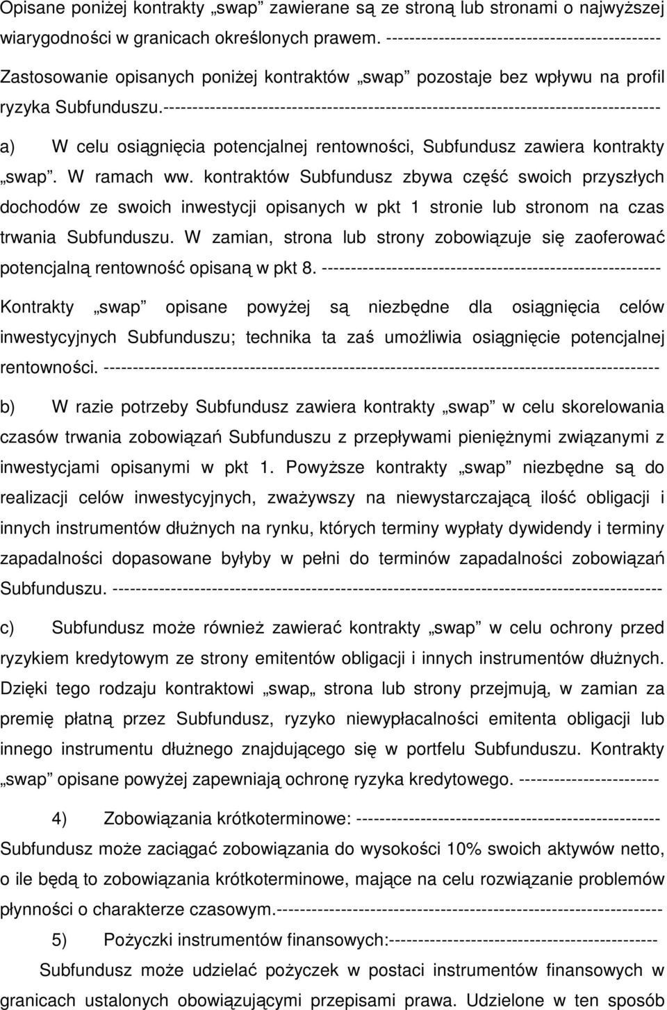 ------------------------------------------------------------------------------------- a) W celu osiągnięcia potencjalnej rentowności, Subfundusz zawiera kontrakty swap. W ramach ww.