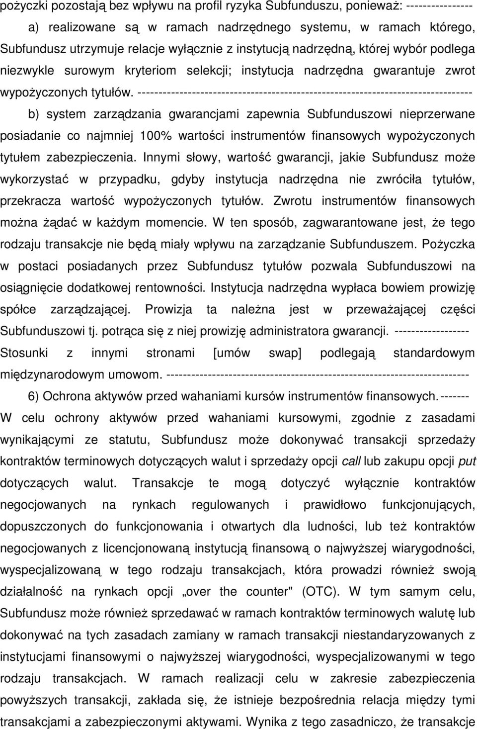 -------------------------------------------------------------------------------- b) system zarządzania gwarancjami zapewnia Subfunduszowi nieprzerwane posiadanie co najmniej 100% wartości